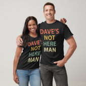 Dave ist nicht hier Mann T-Shirt (Unisex)