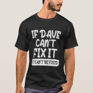 David Dave Sprichwort, wenn Dave nicht reparieren T-Shirt