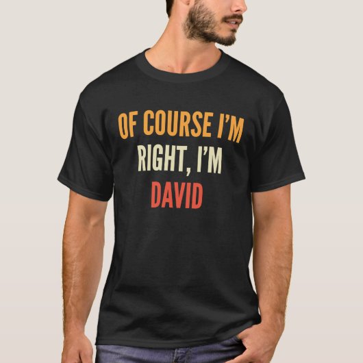 David , Of Course I'm Right, I'm David T-Shirt (Vorderseite)