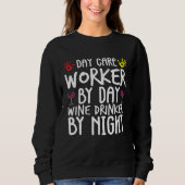 Day Care Worker By Day Wine Drinker By Night Sweatshirt (Vorderseite)