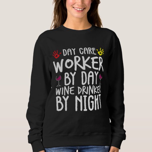 Day Care Worker By Day Wine Drinker By Night Sweatshirt (Vorderseite)