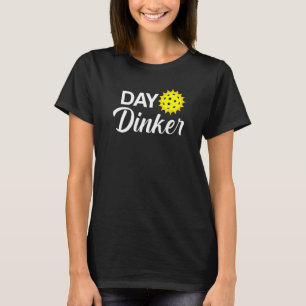 Day Dinker Funny Pickleball T-Shirt