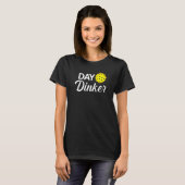 Day Dinker Funny Pickleball T-Shirt (Vorne ganz)