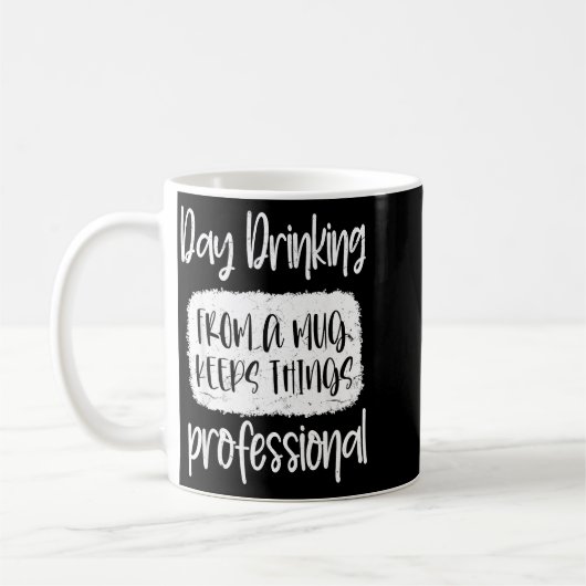 Day Drinking From A Mug, Sarcastic Funny Quotes Kaffeetasse (Links)