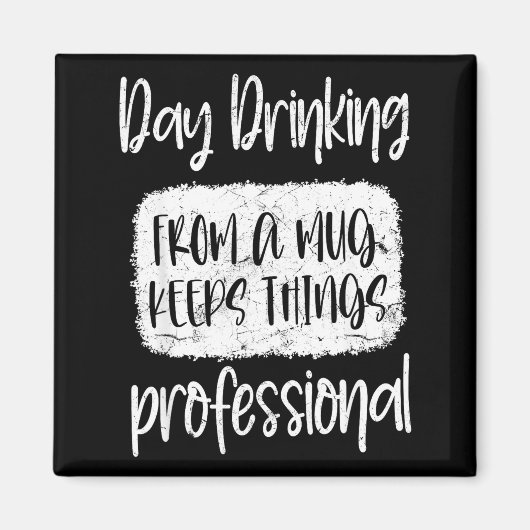Day Drinking From A Mug, Sarcastic Funny Quotes Magnet (Vorne)