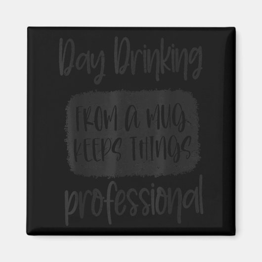 Day Drinking From A Mug, Sarcastic Funny Quotes  Magnet (Vorne)
