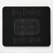 Day Drinking From A Mug, Sarcastic Funny Quotes  Mousepad (Vorne)