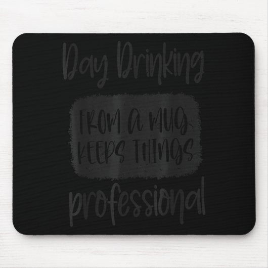 Day Drinking From A Mug, Sarcastic Funny Quotes Mousepad (Vorne)