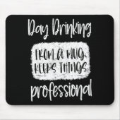 Day Drinking From A Mug, Sarcastic Funny Quotes Mousepad (Vorne)