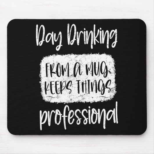 Day Drinking From A Mug, Sarcastic Funny Quotes Mousepad (Vorne)