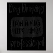 Day Drinking From A Mug, Sarcastic Funny Quotes  Poster (Vorne)
