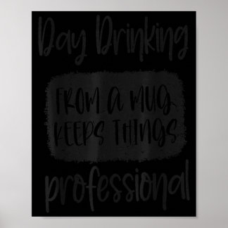 Day Drinking From A Mug, Sarcastic Funny Quotes Poster