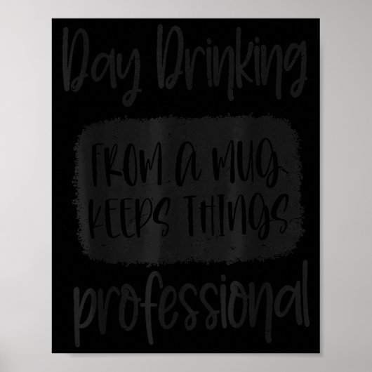 Day Drinking From A Mug, Sarcastic Funny Quotes  Poster (Vorne)