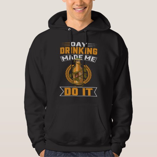 Day Drinking Made Me Do It For Men Women Drinker   Hoodie (Vorderseite)