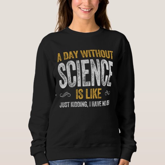 DAY SCIENCE  geek nerd scientist physics math math Sweatshirt (Vorderseite)