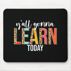 Day Teacher Y'all Gonna lernen Heute Leopard Mousepad