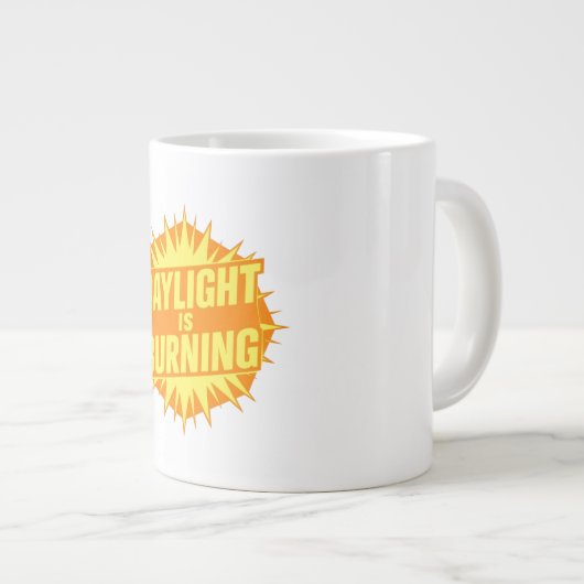 Daylight Is Burning Jumbo-Tasse (Vorderseite Rechts)