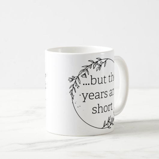Days are Long Years are Short Kaffeetasse (VorderseiteRechts)