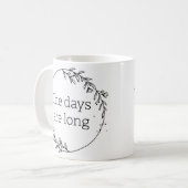 Days are Long Years are Short Kaffeetasse (Vorderseite Links)