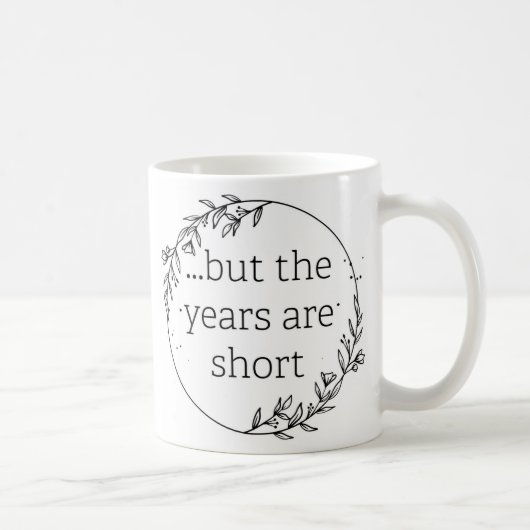 Days are Long Years are Short Kaffeetasse (Rechts)