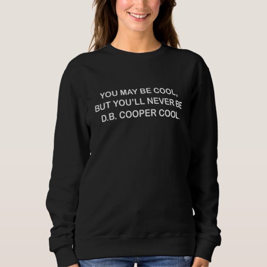 Db Cooper - Du wirst nie D B Cooper cool sein Sweatshirt (Vorderseite)
