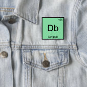 Db - Dingbat Chemistry Element Symbol Funny T-Shir Button (Beispiel)