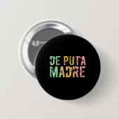 De Puta Madre Funny Spanish Español Hispanic Latin Button (Vorne & Hinten)