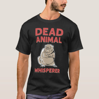 Dead Animal Whisperer Animal Stuffing Taxidermist T-Shirt