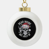 Dead Inside Aber Jolly AF Weihnachtsgeschenk Skele Keramik Kugel-Ornament (Vorderseite)