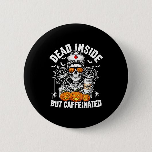 Dead Inside But Caffeinated Funny Nurse Halloween Button (Vorderseite)