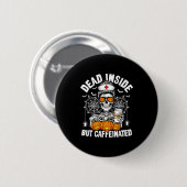 Dead Inside But Caffeinated Funny Nurse Halloween Button (Vorne & Hinten)