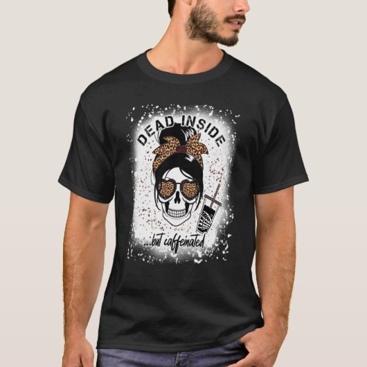 Dead Inside But Caffeinated Skeleton coffee Bleach T-Shirt (Vorderseite)