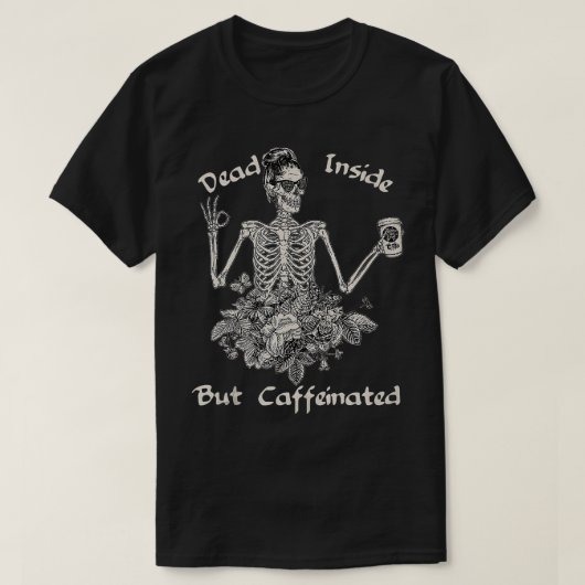 Dead Inside But Caffeinated Skeleton Flower Funny  T-Shirt (Design vorne)