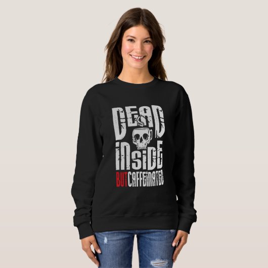 Dead Inside But Caffeinated Skull Mug Coffee Sweatshirt (Vorne ganz)