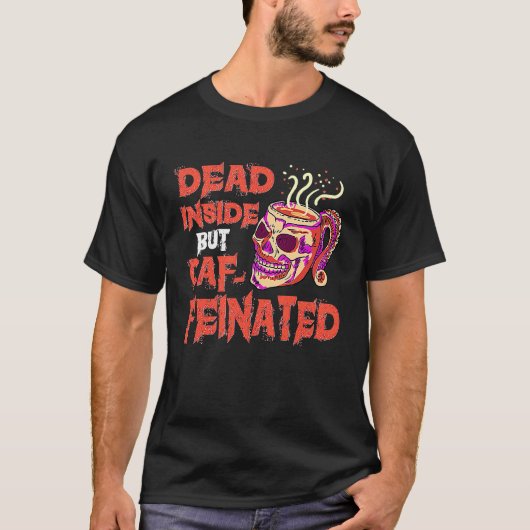 Dead Inside But Caffeinated Skull Mug Coffee T-Shirt (Vorderseite)