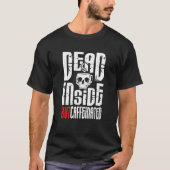 Dead Inside But Caffeinated Skull Mug Coffee T-Shirt (Vorderseite)