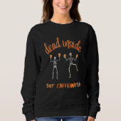 Dead Inside But Caffeinated Sweatshirt (Vorderseite)