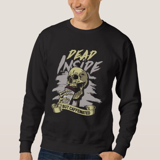 Dead Inside but Caffeinated Work hard and take awa Sweatshirt (Vorderseite)