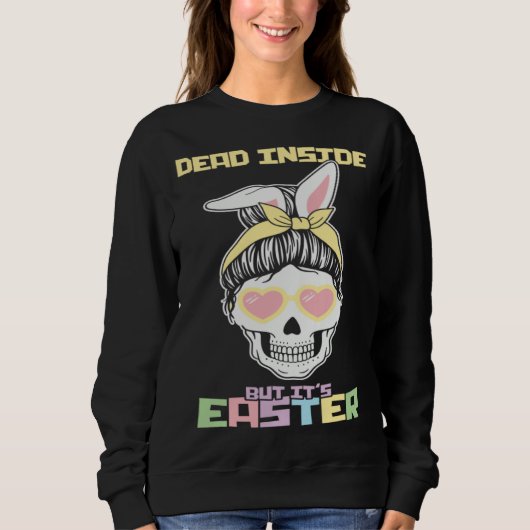 Dead Inside But It s Easter Happy Skeleton Easter  Sweatshirt (Vorderseite)