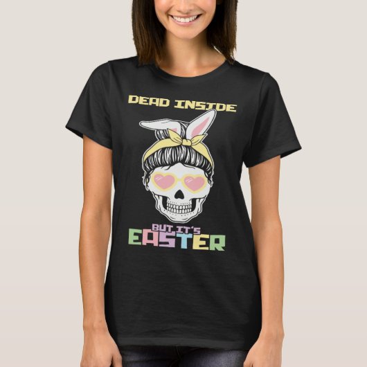 Dead Inside But It s Easter Happy Skeleton Easter  T-Shirt (Vorderseite)