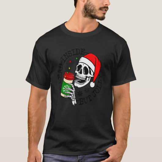 Dead Inside But Jolly Skeleton Coffee Drinking Chr T-Shirt (Vorderseite)