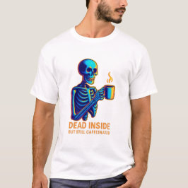 Dead Inside But Still Caffeinated – Dark Humor Ske T-Shirt