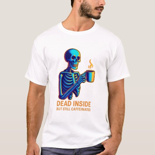 Dead Inside But Still Caffeinated – Dark Humor Ske T-Shirt (Vorderseite)