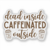 Dead Inside, Caffeinated Outside Aufkleber (Vorderseite)