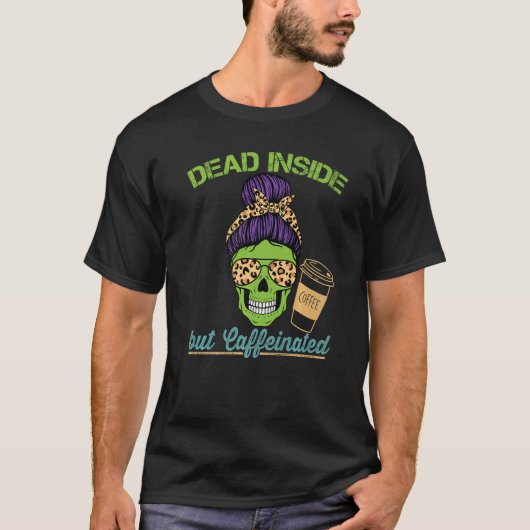 Dead Inside Caffeinated Skeleton Mom Messy Bun Cof T-Shirt (Vorderseite)