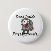 Dead inside forced to work possum button  (Vorderseite)