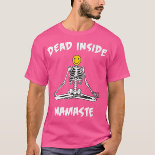 Dead Inside Namaste, Smilie Yoga Skeleton Design, T-Shirt