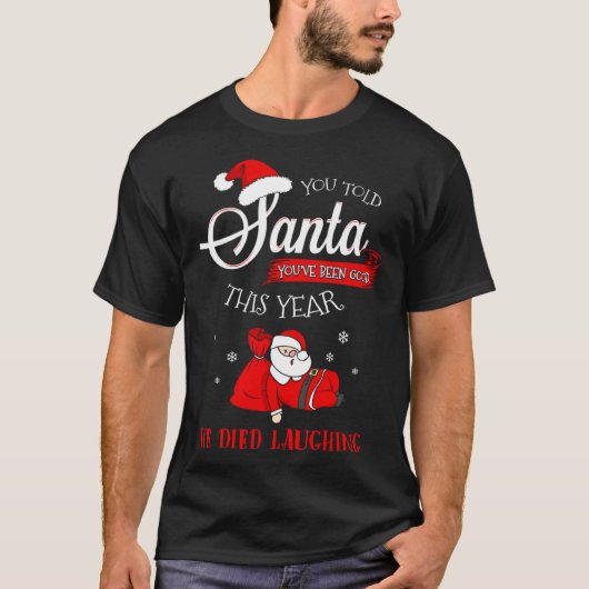Dead Santa Told Him You Were Good Died Laughing Ch T-Shirt (Vorderseite)
