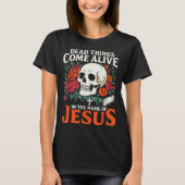 Dead Things Come Alive Name Of Jesus Christian Hal T-Shirt (Vorderseite)
