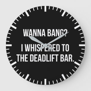Deadlift Bar, Wanna Bang - Funny Novelout Workout Große Wanduhr